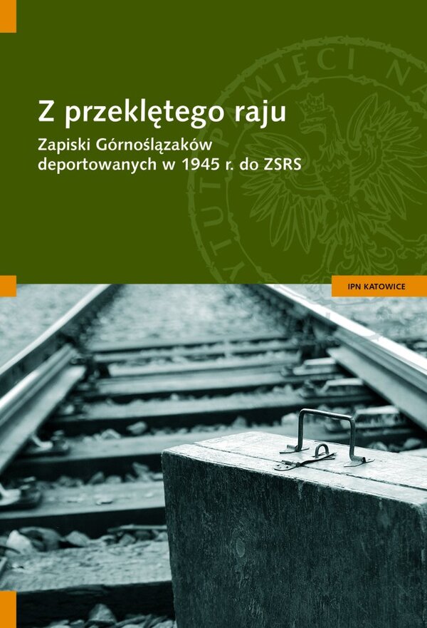 Z przeklętego raju. Zapiski Górnoślązaków deportowanych w 1945 r. do ZSRS