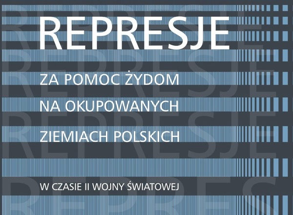 Spotkanie wokół publikacji "Represje za pomoc Żydom na okupowanych ziemiach polskich w czasie II wojny światowej. Tom I"