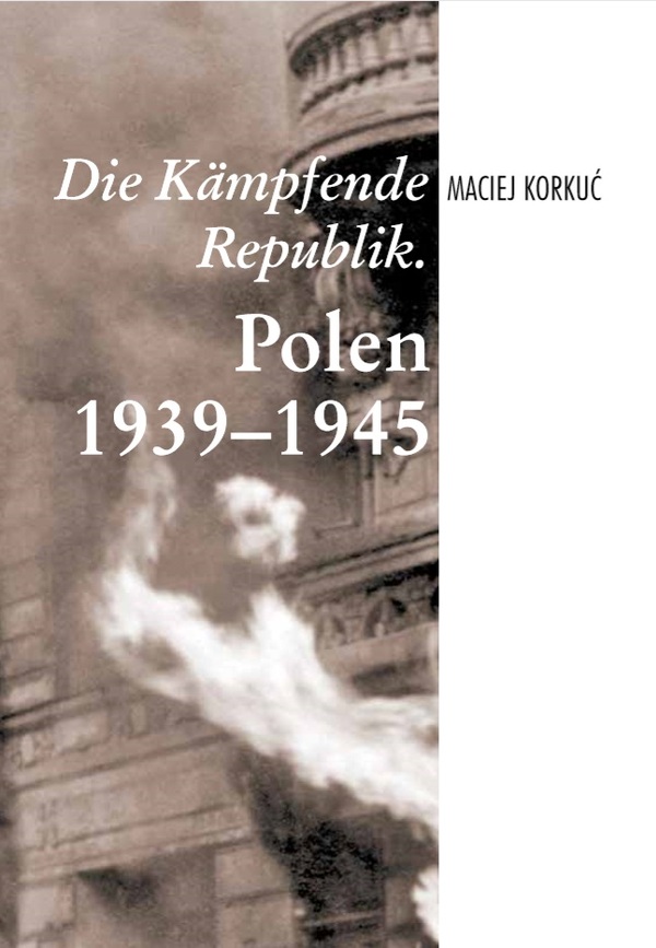 Die Kämpfende Republik. Polen 1939–1945