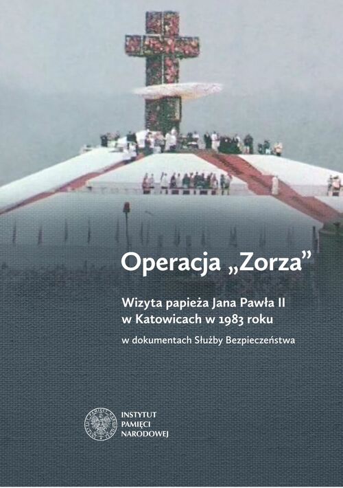 Operacja „Zorza”. Wizyta papieża Jana Pawła II w Katowicach w 1983 roku w dokumentach Służby Bezpieczeństwa - to kolejna publikacja poświęcona II pielgrzymce Jana Pawła II do ojczyzny