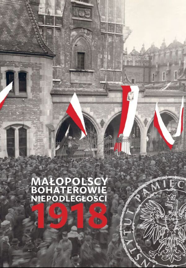 Małopolscy bohaterowie niepodległości 1918