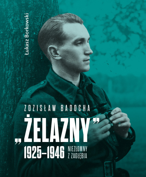 Okładka broszury Łukasza Borkowskiego „Zdzisław Badocha <<Żelazny>> 1925 - 1946. Niezłomny z Zagłębia". Fot. IPN
