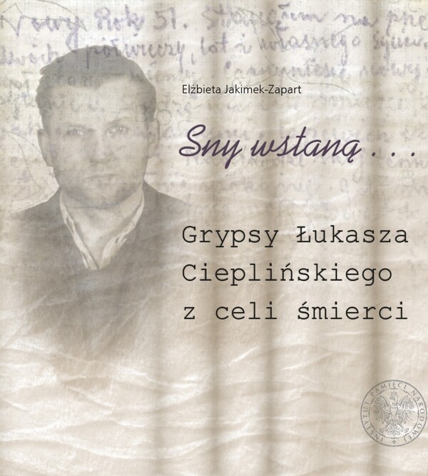 <i>Sny wstaną...</i> Grypsy Łukasza Cieplińskiego z celi śmierci