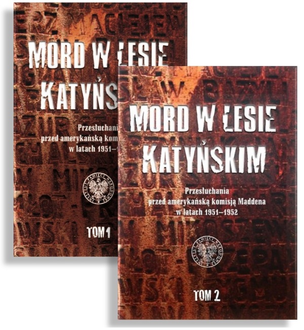 Mord w Lesie Katyńskim. Przesłuchania przed amerykańską komisją Maddena w latach 1951–1952, tom 1 i 2
