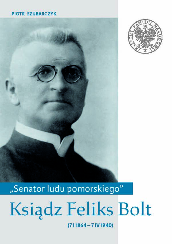 „Senator ludu pomorskiego”. Ksiądz Feliks Bolt (7 I 1864 – 7 IV 1940)