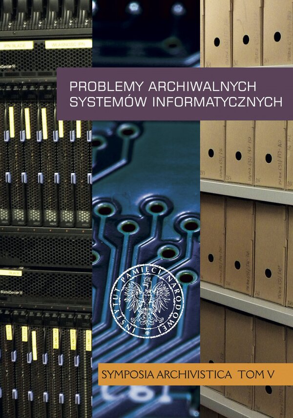 Problemy archiwalnych systemów informatycznych <i>Symposia Archivistica</i>, t. 5