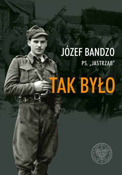 Józef Bandzo, <i>Tak było. Wspomnienia partyzanta 3. i 5. Wileńskiej Brygady AK</i>, wstęp Piotr Niwiński, Warszawa 2019