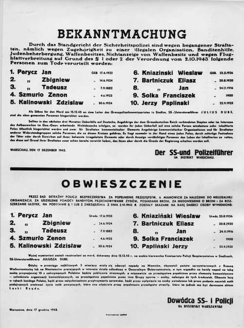 Obwieszczenie dowódcy SS i Policji na Dystrykt Warszawa SS-Brigadeführera Franza Kutschery z 17 XII 1943 r. o skazaniu na śmierć i rozstrzelaniu 10 Polaków w odwecie za zastrzelenie szefa komisariatu SiPo w Siedlcach. Tekst w języku niemieckim i polskim informuje także o tym, że przez najbliższe 3 miesiące w przypadku samego tylko napadu na Niemca lub nie-Niemca służącego III Rzeszy publiczną śmierć poniesie "przynajmniej 10 z zatrzymanych Polaków". Z zasobu IPN