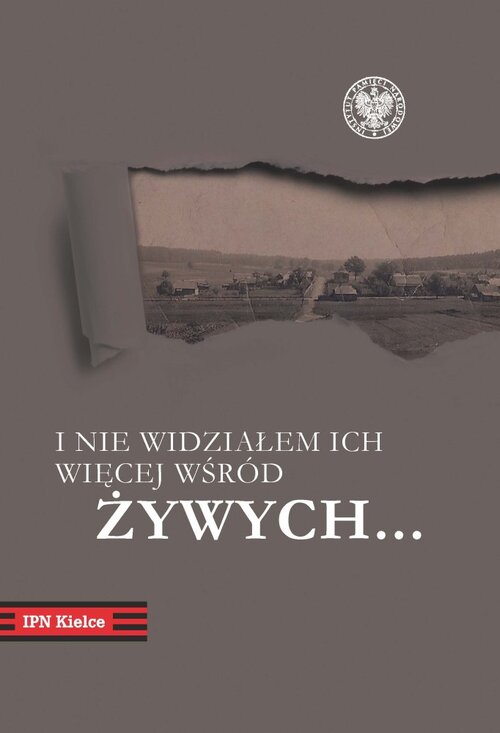 <i>„I nie widziałem ich więcej wśród żywych…".Pacyfikacja Michniowa 12 i 13 lipca 1943 r. w dokumentach i relacjach</i>, wstęp i oprac. Tomasz Domański, Kraków 2013, 286 s.
