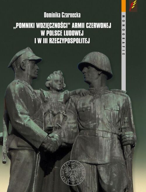 Instytut Pamięci Narodowej wydał w 2015 r. publikację Dominiki Czarneckiej „<i>Pomniki wdzięczności</i> Armii Czerwonej w Polsce Ludowej i w III Rzeczypospolitej”