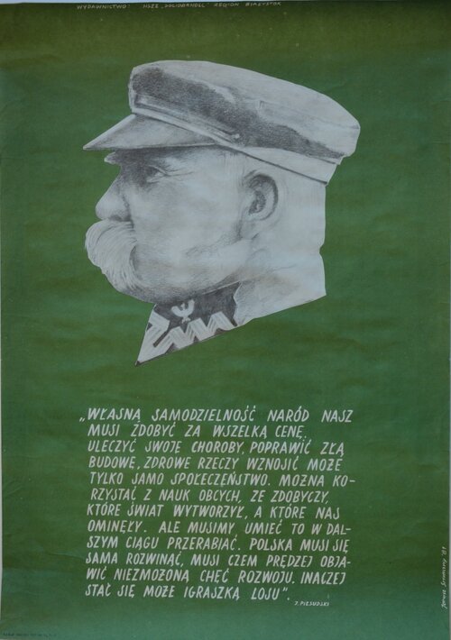 Janusz Smaczny, <i>„Własną samodzielność naród nasz musi zdobyć za wszelką cenę...”, J. Piłsudski</i>, plakat wydany przez NSZZ „Solidarność” Region Białystok, 1981. Z zasobu IPN (z kolekcji Henryka Piotrowskiego)
