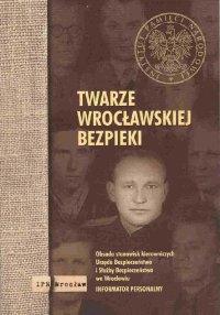 <i>Twarze wrocławskiej bezpieki</i>, red. Tomasz Balbus, Paweł Piotrowski i Krzysztof Szwagrzyk, Wydawnictwo IPN, Warszawa 2006 (zdjęcie okładki)
