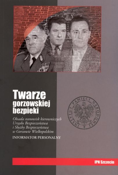 <i>Twarze gorzowskiej bezpieki...</i>, oprac. Paweł Skubisz, Wydawnictwo IPN, Szczecin 2008 (zdjęcie okładki)