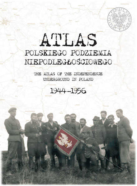 <i>Atlas polskiego podziemia niepodległościowego 1944–1956</i>, red. Rafał Wnuk, Sławomir Poleszak, Agnieszka Jaczyńska, Magdalena Śladecka, Wydawnictwo IPN, Warszawa–Lublin 2007 (zdjęcie okładki)