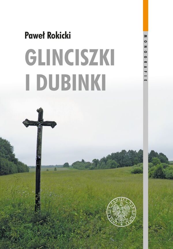 Glinciszki i Dubinki. Zbrodnie wojenne na Wileńszczyźnie w połowie 1944 roku i ich konsekwencje we współczesnych relacjach polsko-litewskich