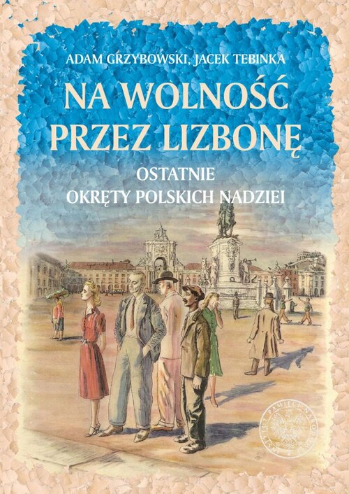 Adam Grzybowski, Jacek Tebinka, To freedom through Lisbon. The last ships of Polish hopes, Warsaw 2018