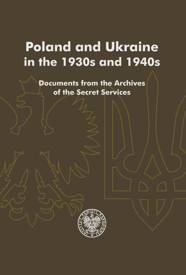 Poland and Ukraine in the 1930s and 1940s. Documents from the Archives of the Secret Services
