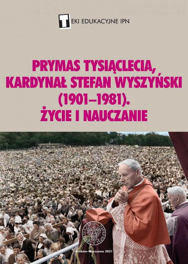 Prymas Tysiąclecia, kardynał Stefan Wyszyński (1901–1981). Życie i nauczanie