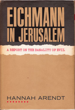 Książka Hannah Arendt <i>Eichmann w Jerozolimie: rzecz o banalności zła</i> (1963)