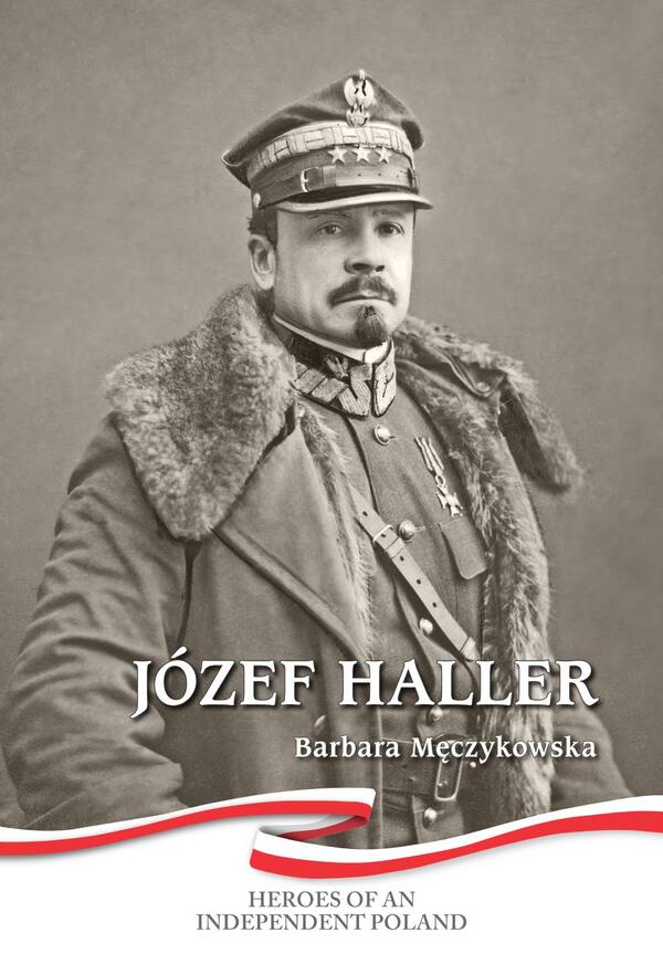 Józef Haller – Heroes of an Independent Poland