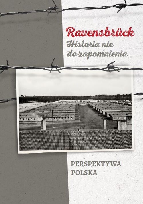 Zbigniew Stanuch, <i>Ravensbrück. Historia nie do zapomnienia. Perspektywa polska</i>, Szczecin 2020, 106 s. Publikacja Oddziału IPN w Szczecinie dostępna w Bibliotece Cyfrowej w polskiej i angielskiej wersji językowej