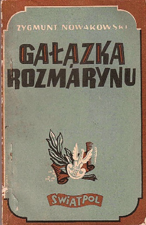 Emigracyjne wydanie najsłynniejszej sztuki Zygmunta Nowakowskiego <i>Gałązka rozmarynu</i>, Londyn 1945; była ona także prezentowana w formie słuchowiska  przez Teatr Wyobraźni Radia Wolna Europa w 1954 r. Fot. ze zbiorów autora