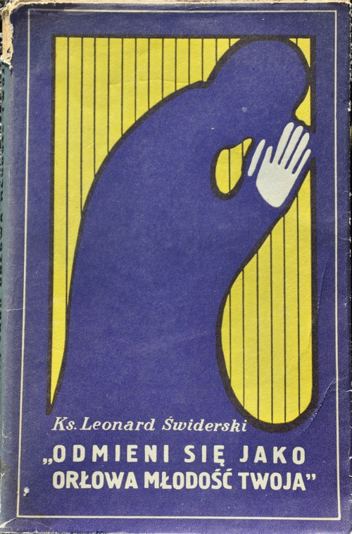 Okładka książki Leonarda Świderskiego <i>Odmieni się jako orłowa młodość twoja. Pamiętników część pierwsza</i> (1968)
