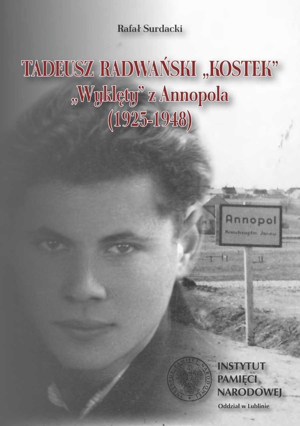 Tadeusz Radwański „Kostek”. „Wyklęty” z Annopola (1925-1948)