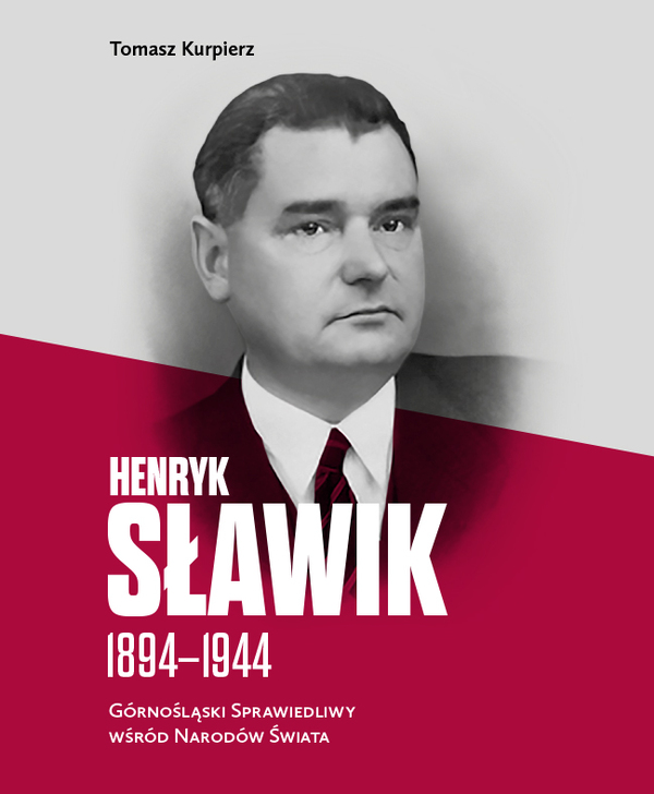 Henryk Sławik 1894–1944. Górnośląski Sprawiedliwy wśród Narodów Świata