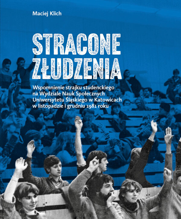 Stracone złudzenia. Wspomnienie strajku studenckiego na Uniwersytecie Śląskim w listopadzie-grudniu 1981