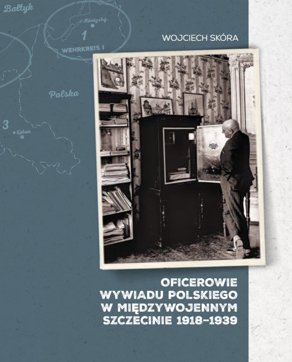 Oficerowie wywiadu polskiego w międzywojennym Szczecinie 1918–1939