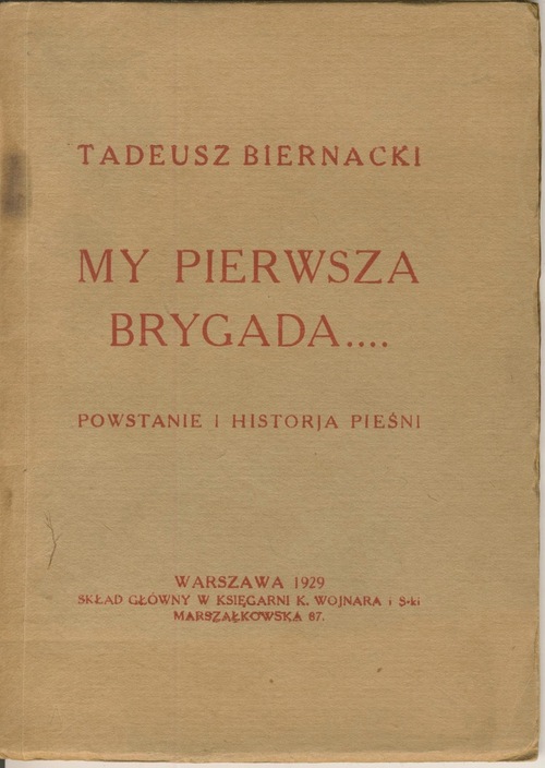 Tadeusz Biernacki, <i>My pierwsza brygada... Powstanie i historja pieśni</i>, 1929
