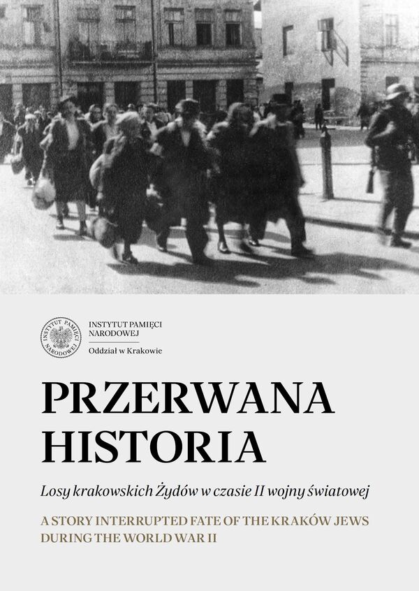 Przerwana historia. Losy krakowskich Żydów w czasie II wojny światowej