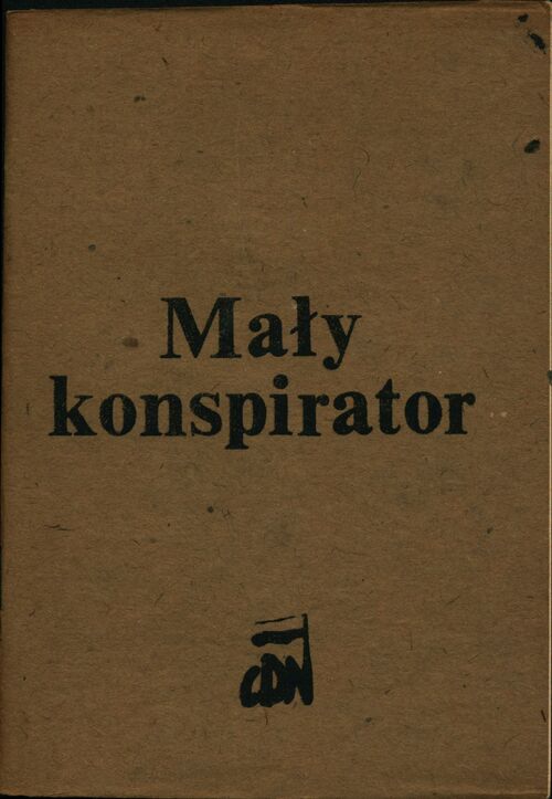 Okładka wydanego przez podziemną oficynę CDN „Małego konspiratora”, zawierającego rozdział „Obywatel a służba bezpieczeństwa”, zredagowany przez Urszulę Sikorską-Kelus. Fot. Zbio