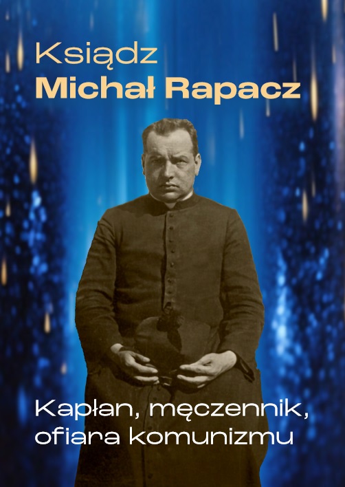 Ksiądz Michał Rapacz. Kapłan, męczennik, ofiara komunizmu