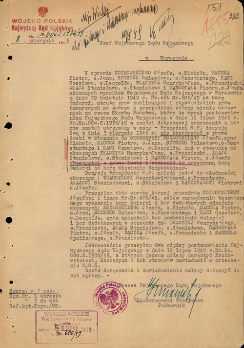 Pismo płk. dr. Władysława Garnowskiego, prezesa Najwyższego Sądu Wojskowego, do szefa Wojskowego Sądu Rejonowego w Warszawie, informujące, „że Prezydent R.P. decyzją Swą z dnia 5 sierpnia 1949 r. nie skorzystał z prawa łaski w stosunku do skazanych: KOZŁOWSKIEGO Józefa, syna Michała, MACUKA Piotra, s. Jana, SZYSZKO Bolesława, s. Konstantego i KANI Czesława, s. Leopolda (…)”. Warszawa, 8 VIII 1949 r. (z zasobu IPN)