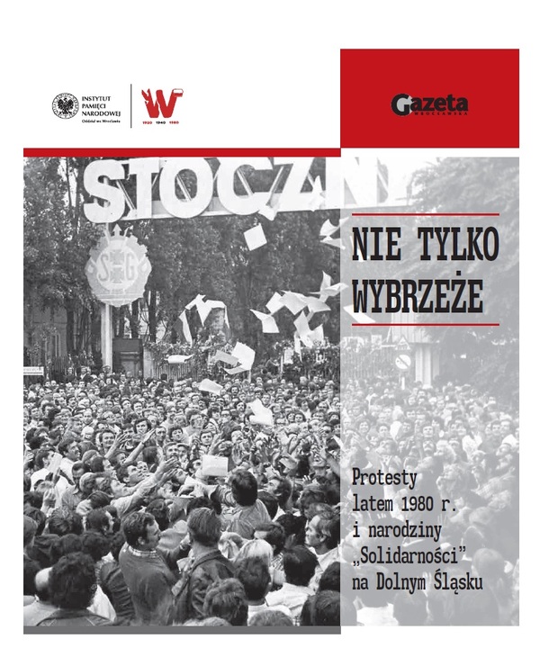 Nie tylko wybrzeże. Protesty latem 1980 r. i narodziny „Solidarności” na Dolnym Śląsku