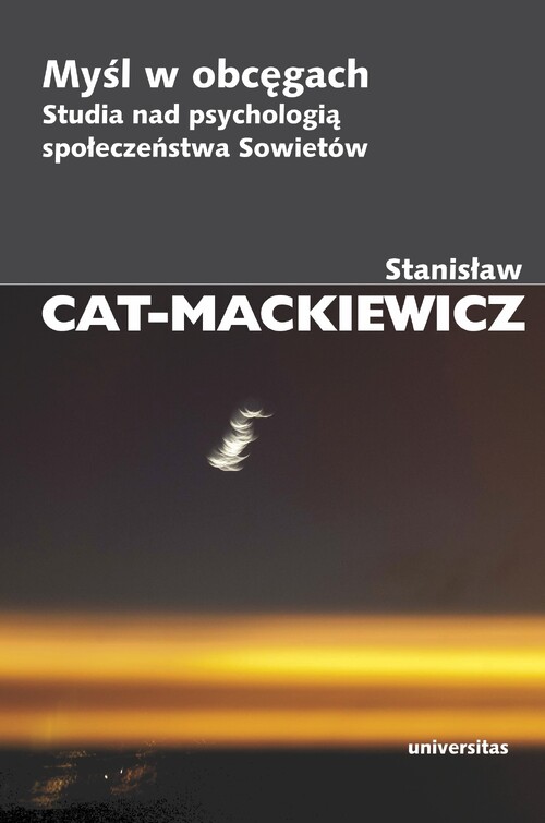 Stanisław Cat-Mackiewicz, „Myśl w obcęgach. Studia nad psychologią społeczeństwa Sowietów”, Wydawnictwo Universitas