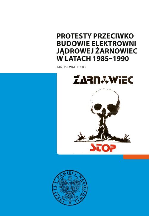 Janusz Waluszko, Protesty przeciwko budowie elektrowni jądrowej Żarnowiec w latach 1985–1990, Gdańsk 2013
