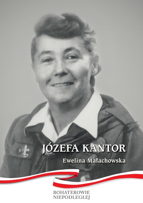 Ewelina Małachowska, „Józefa Kantor”, Warszawa 2021. Okładka publikacji wydanej w ramach serii wydawniczej IPN „Bohaterowie Niepodległej”
