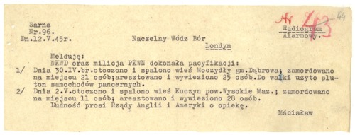 Radiogram nr 96 z 12 maja 1945 r. Komendanta Okręgu AKO krypt. „Sarna” ppłk. Władysława Liniarskiego „Mścisława” do gen. Tadeusza Komorowskiego „Bora”, Naczelnego Wodza Polskich Sił Zbrojnych, w sprawie pacyfikacji wsi Dąbrowa-Moczydły i Kuczyn dokonanych przez NKWD, UB i MO. Dokument pochodzi ze zbioru przekazanego do zasobu IPN przez ks. Jana Domińskiego (z zasobu AIPN)