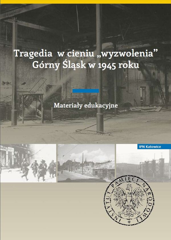 Tragedia w cieniu „wyzwolenia”. Górny Śląsk w 1945 roku. Materiały edukacyjne