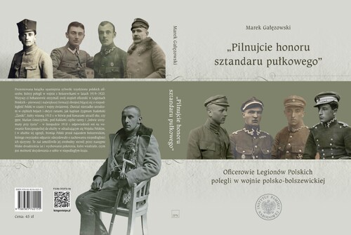 Okładka publikacji Marka Gałęzowskiego pod tytułem: Pilnujcie honoru sztandaru pułkowego. Oficerowie Legionów Polskich polegli w wojnie polsko-bolszewickiej, która ukazała się nakładem Wydawnictwa IPN