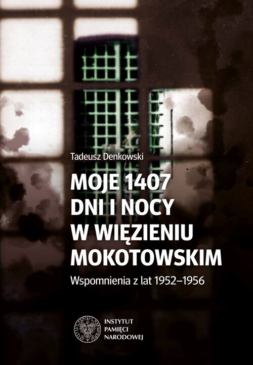 Tadeusz Denkowski, Moje 1407 dni  i nocy w więzieniu mokotowskim. Wspomnienia z lat 1952–1956, wstęp i opracowanie Tomasz Gonet, Katowice–Warszawa 2020, 236 s.
