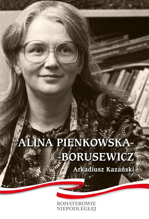 <i>Alina Pienkowska-Borusewicz</i> - broszura wydana przez IPN w ramach cyklu "Bohaterowie Niepodległej" (2020)