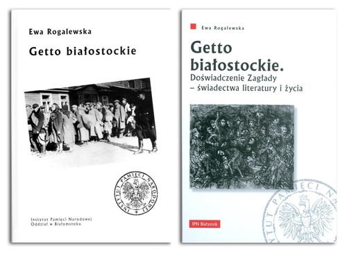 I i II wydanie książki dr Ewy Rogalewskiej „Getto białostockie. Doświadczenie Zagłady – świadectwa literatury i życia”