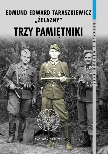 Edmund Edward Taraszkiewicz „Żelazny”, <i>Trzy pamiętniki</i>, wstęp, redakcja naukowa i opracowanie dokumentów Andrzej T. Filipek, Bożenna Janocińska, Warszawa–Lublin 2008