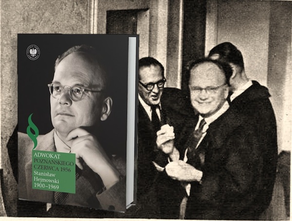 „Jestem winien tę obronę robotnikom Poznania i narodowi polskiemu”. Stanisław Hejmowski w procesach Poznańskiego Czerwca 1956