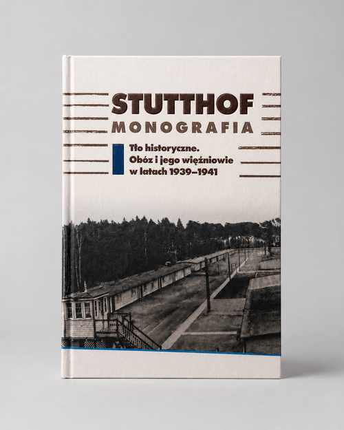 Okładka książki <i>Stutthof. Monografia, t. 1: Tło historyczne. Obóz i jego więźniowie w latach 1939–1941</i> (fot. materiały prasowe Muzeum Stutthof w Sztutowie)