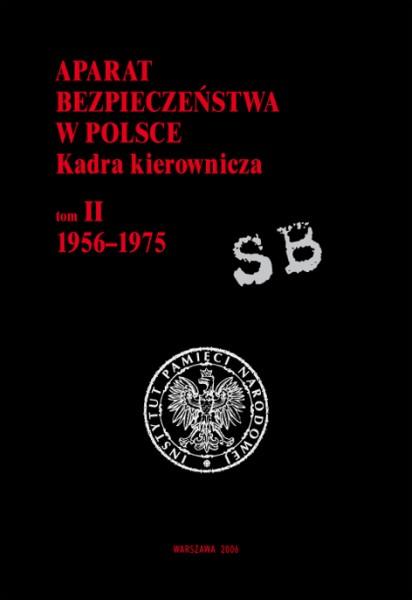 Aparat bezpieczeństwa w Polsce. Kadra kierownicza, tom II, 1956-1975